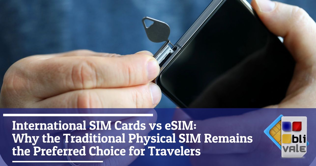 blivale_image_en_International SIM Cards vs eSIM_643x337 International SIM Cards vs eSIM: Why the Traditional Physical SIM Remains the Preferred Choice for Travelers